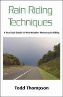 Rain Riding Techniques: A Guide to Wet Weather 0741426951 Book Cover