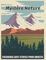 Myst�re nature coloriage anti-stress pour adultes: Cahiers coloriages paysages merveilleux et sc�ne de pays art th�rapeutique et magique B08DBY3277 Book Cover