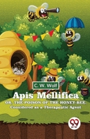 Apis Mellifica Or, The Poison Of The Honey-Bee, Considered As A Therapeutic Agent 9358019093 Book Cover
