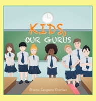 Kids, Our Gurus 1543767834 Book Cover