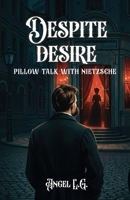 Despite Desire: Pillow Talk With Nietzsche 1300467649 Book Cover