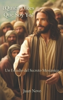 ¿Quién Dices Que Soy Yo?: Un Estudio del Secreto Mesiánico (Spanish Edition) B0FJ7G6WTD Book Cover