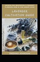 Growing And Maintaining A Fragant Flowering Herb In Your Garden Using Lavender Cultivation Guide B0BBY1SHGP Book Cover