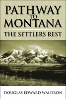 Pathway to Montana: The Settlers Rest 1608363139 Book Cover