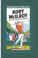 RORY MCILROY: From Little Golfer to Big Champion- Biography For Kids B0DSLCMY1W Book Cover