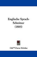 Englische Sprach-Schnitzer: Gebrauch L�cherlicher, Anst�ssiger, Oft Unanst�ndiger Worte Und Redensarten Von Seiten Englisch Sprechender Deutscher: Ein Humoristischer Vortrag, Gehalten Im Londoner Deut 1104332809 Book Cover