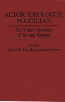Actor, Ideologue, Politician: The Public Speeches of Ronald Reagan 0313284911 Book Cover