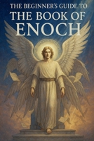 The Beginner's Guide to The Book of Enoch B0FQ8JL9CC Book Cover