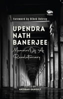 Upendra Nath Banerjee: Memoirs of a Revolutionary 8196332955 Book Cover