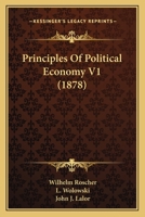 Principles Of Political Economy, Volume 1... 1512230022 Book Cover