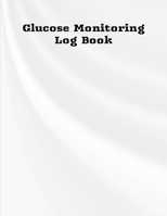 Glucose Monitoring Log Book: Diabetes, Blood Sugar Log. Daily Readings Before & After for Breakfast, Lunch, Dinner, Night. With Daily Notes 8.5 x 11 inch 115 Page 170007525X Book Cover