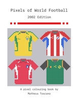 Pixels of World Football 2002: 2002 Edition 147168041X Book Cover