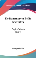 De Romanorvm Bellis Servilibvs: Capita Selecta (1904) 1167460855 Book Cover