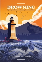 Drowning : Surfacing from Toxic Seas and Becoming Your Own Lighthouse 196241745X Book Cover