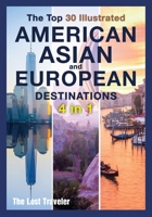 The Top 30 Illustrated American, Asian and European Destinations [3 Books in 1]: Live the Experience You've Always Wanted 1801845492 Book Cover