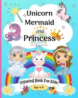 Unicorn, Mermaid and Princess Coloring Book for Kids 6-10: Coloring Pages for Kids 8-12 years Amazing Mermaid, Princess, Fairy, Unicorn B0CHXP5ZK3 Book Cover