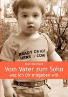 Vom Vater zum Sohn: Was ich Dir mitgeben will 3833450622 Book Cover