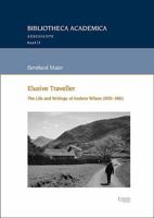 Elusive Traveller: The Life and Writings of Andrew Wilson 3987400846 Book Cover