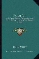 Rome V1: As It Was Under Paganism, And As It Became Under The Popes 1164928708 Book Cover