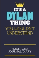 It's A Dylan Thing You Wouldn't Understand Small (6x9) Journal/Diary: A cute book to write in for any book lovers, doodle writers and budding authors! 1702255182 Book Cover