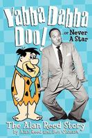 Yabba Dabba Doo!: The Alan Reed Story 1593933134 Book Cover