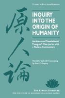 Inquiry Into the Origin of Humanity: An Annotated Translation of Tsung-Mi's Yuan Jen Lun with a Modern Commentary (Classics in East Asian Buddhism) 0824817648 Book Cover