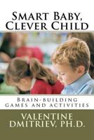 Smart Baby, Clever Child: Brain-Building Games, Activities, and Ideas to Stimulate Your Baby's Mind 1580629253 Book Cover
