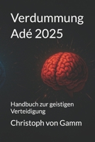 Verdummung Adé 2025: Handbuch zur geistigen Verteidigung (German Edition) B0FKSS882G Book Cover