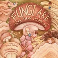 Fungi Are...: More Than Mushrooms 1998426084 Book Cover