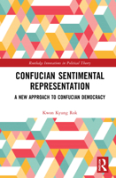 Confucian Sentimental Representation: A New Approach to Confucian Democracy 0367677474 Book Cover