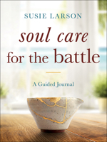 Soul Care for the Battle: A Guided Journal 0764241435 Book Cover