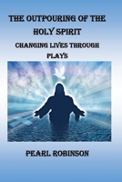 The Outpouring Of The Holy Spirit Changing Lives Through Plays B086Y4SJKN Book Cover