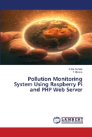 Pollution Monitoring System Using Raspberry Pi and PHP Web Server 6205529769 Book Cover