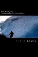 Growing Up: Institutionalized to globetrotting 061563544X Book Cover