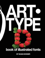 ART-TYPE: Book of illustrated fonts: Alphabet designs influenced by art, technology and a lifetime of media creation B0HFY366BD Book Cover
