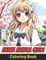Anime Manga Girls Coloring Book: A Vibrant World Of Japanese-Inspired Characters For Teens And Adults (Anime Girls Coloring Book Series) B0CQKJX7RP Book Cover