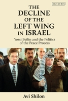 The Decline of the Left Wing in Israel: Yossi Beilin and the Politics of the Peace Process 0755645057 Book Cover