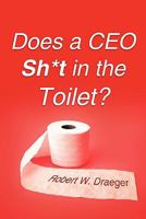 Does a Ceo Sh*T in the Toilet? 146200024X Book Cover