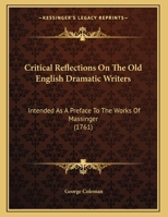 Critical Reflections On The Old English Dramatic Writers: Intended As A Preface To The Works Of Massinger (1761) 0530256770 Book Cover