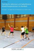 Training F�r Defensive Und Halboffensive Abwehrkooperationen Im Handball: 60 �bungen - Vom 1gegen1 �ber Die Kleingruppe Bis Zur Abwehr Im Team 3956412087 Book Cover