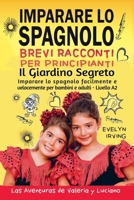 Imparare lo Spagnolo - Brevi Racconti per Principianti: Il Giardino Segreto (Aventuras de Valeria y Luciano) (Italian Edition) B0DWF3FYB8 Book Cover