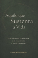 Aquilo que Sustenta a Vida: Uma leitura da experiência e da consciência à luz da Umbanda (Portuguese Edition) B0H233L8DL Book Cover