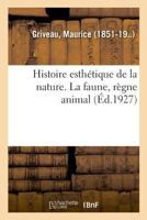 Histoire esthétique de la nature. La faune, règne animal 2329045123 Book Cover