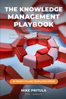 The Knowledge Management Playbook: How HR Builds a System That Captures, Shares, and Grows Company Knowledge (The Playbook Series) B0H7R67JMB Book Cover