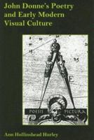 John Donne's Poetry And Early Modern Visual Culture (The Apple-Zimmerman Series in Early Modern Culture) 1575910896 Book Cover