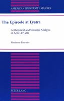 The Episode at Lystra: A Rhetorical and Semiotic Analysis of Acts 14:7-20a 0820433845 Book Cover