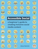 Accessible Social: a beginner’s guide to creating inclusive social media content B0CT92TKS2 Book Cover