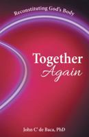 Together Again: Reconstituting God's Body 1489709126 Book Cover