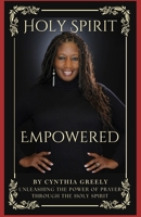 Holy Spirit Empowered: Unleashing the Power of Prayer Through the Holy Spirit 1965050026 Book Cover