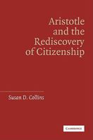 Aristotle and the Rediscovery of Citizenship 0521110211 Book Cover